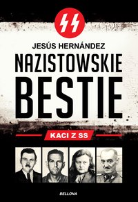 Nazistowskie bestie. Kaci z SS - Jesus Hernandez - ebook