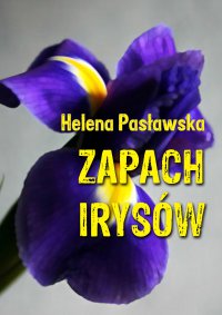 Zapach irysów - Helena Pasławska - ebook