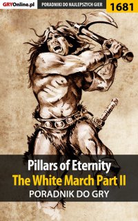 Pillars of Eternity: The White March Part II - poradnik do gry - Patryk "Tyon" Greniuk - ebook