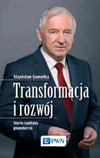 Transformacja i rozwój. Teoria i polityka gospodarcza - Stanisław Gomułka - ebook