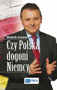 Czy Polska dogoni Niemcy - prof. Witold M. Orłowski - ebook