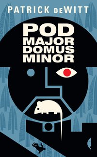 Podmajordomus Minor - Patrick deWitt - ebook