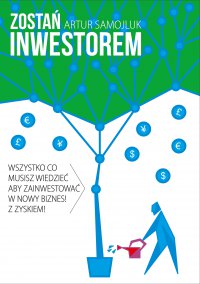 Zostań inwestorem czyli sztuka podejmowania dobrych decyzji finansowych - Artur Samojluk - ebook
