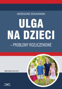 Ulga na dzieci – problemy rozliczeniowe - Grzegorz Ziółkowski - ebook
