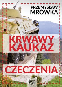Krwawy Kaukaz: Czeczenia - Przemysław Mrówka - ebook