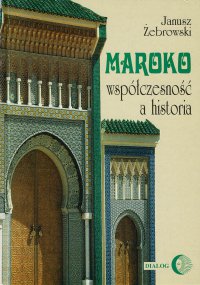 Maroko - współczesność a historia - Janusz Żebrowski - ebook