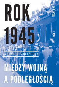 Rok 1945. Między wojną a podległością - Opracowanie zbiorowe - ebook