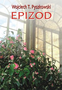 Epizod - Wojciech T. Pyszkowski - ebook