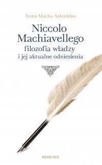 Niccolo Machiavellego filozofia władzy i jej aktualne odniesienia - Anna Macha-Aslanidou - ebook