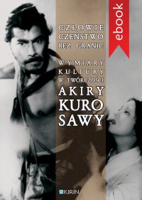 Człowieczeństwo bez granic. Wymiary kutury w twórczości Akiry Kurosawy - Joanna Zaremba-Penk - ebook