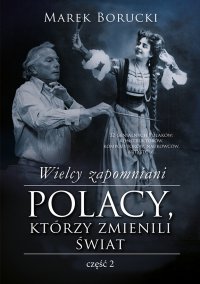 Wielcy zapomniani. Polacy, którzy zmienili świat. Część 2 - Marek Borucki - ebook