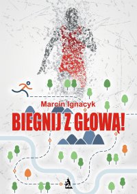 Biegnij z głową! - Marcin Ignacyk - ebook