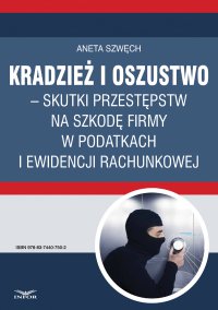 Kradzież i oszustwo – skutki przestępstw na szkodę firmy w podatkach i ewidencji rachunkowej - Aneta Szwęch - ebook