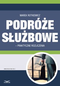 Podróże służbowe – praktyczne rozliczenia - Marek Rotkiewicz - ebook