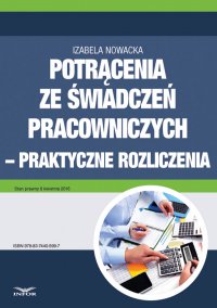 Potrącenia ze świadczeń pracowniczych - praktyczne rozliczenia - Izabela Nowacka - ebook