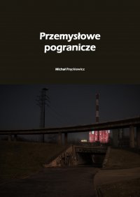 Przemysłowe pogranicze - Michał Frąckiewicz - ebook
