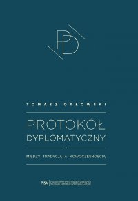 Protokół dyplomatyczny. Między tradycją a nowoczesnością - Tomasz Orłowski - ebook