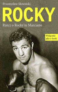 Rocky. Rzecz o Rocky'm Marciano - Przemysław Słowiński - ebook