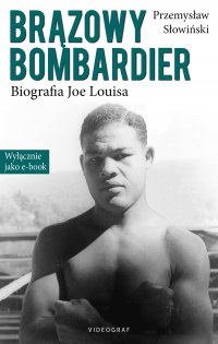 Brązowy Bombardier. Biografia Joe Louisa - Przemysław Słowiński - ebook