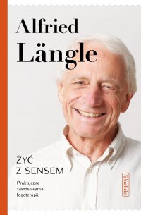 Żyć z sensem. Praktyczne zastosowanie logoterapii - Alfried Längle - ebook