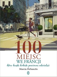 100 miejsc we Francji - Marcia DeSanctis - ebook