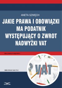 Jakie prawa i obowiązki ma podatnik występujący o zwrot nadwyżki VAT - Aneta Szwęch - ebook