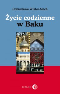 Życie codzienne w Baku - Dobrosława Wiktor-Mach - ebook