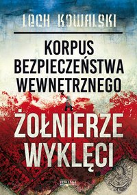 Korpus Bezpieczeństwa Wewnętrznego a Żołnierze Wyklęci - Lech Kowalski - ebook