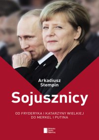 Sojusznicy. Od Fryderyka i Katarzyny Wielkiej do Merkel i Putina - Arkadiusz Stempin - ebook