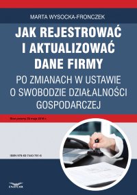 Jak rejestrować i aktualizować dane firmy po zmianach w ustawie o swobodzie działalności gospodarczej - Marta Wysocka-Fronczek - ebook