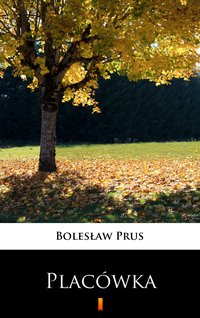 Placówka - Bolesław Prus - ebook