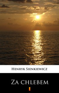 Za chlebem - Henryk Sienkiewicz - ebook