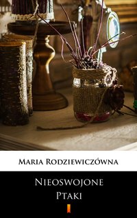 Nieoswojone ptaki - Maria Rodziewiczówna - ebook