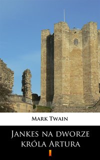Jankes na dworze króla Artura - Mark Twain - ebook