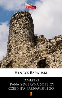 Pamiątki JPana Seweryna Soplicy cześnika parnawskiego - Henryk Rzewuski - ebook