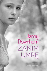 Zanim umrę - Jenny Downham - ebook