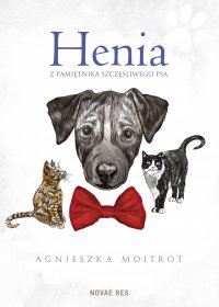 Henia. Z pamiętnika szczęśliwego psa - Agnieszka Moitrot - ebook