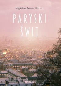 Paryski świt - Magdalena Leszner-Skrzecz - ebook