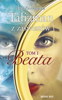 Talizman z zaświatów. Tom I. Beata - Ewa Zienkiewicz - ebook