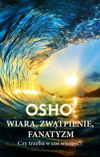 Wiara, zwątpienie, fanatyzm. - OSHO - ebook