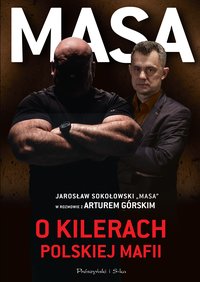 Masa o kilerach polskiej mafii. Jarosław Sokołowski "Masa" w rozmowie z Arturem Górskim - Artur Górski - ebook