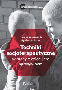 Techniki socjoterapeutyczne w pracy z dzieckiem agresywnym - Agnieszka Jaros - ebook