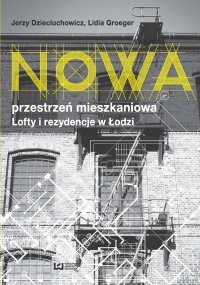 Nowa przestrzeń mieszkaniowa. Lofty i rezydencje w Łodzi - Jerzy Dzieciuchowicz - ebook