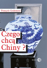 Czego chcą Chiny? - Francois Godement - ebook