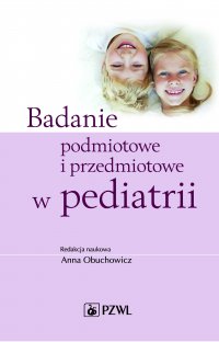 Badanie podmiotowe i przedmiotowe w pediatrii - Anna Obuchowicz - ebook