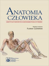 Anatomia człowieka. 1200 pytań testowych jednokrotnego wyboru - Florian Czerwiński - ebook