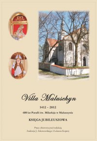 Villa Maluschyn 1412-2012. 600 lat Parafii św. Mikołaja w Maluszynie. Księga Jubileuszowa - Opracowanie zbiorowe - ebook