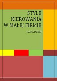 Style kierowania w małej firmie - Ilona Dukaj - ebook