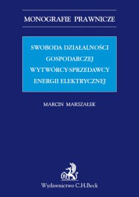 Swoboda działalności gospodarczej wytwórcy - sprzedawcy energii elektrycznej - Marcin Marszałek - ebook