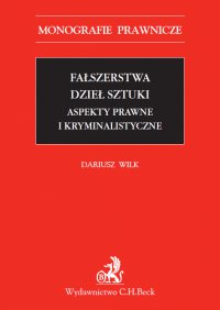 Fałszerstwa dzieł sztuki. Aspekty prawne i kryminalistyczne - Dariusz Wilk - ebook